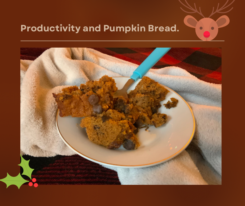 Productivity and Pumpkin Bread.